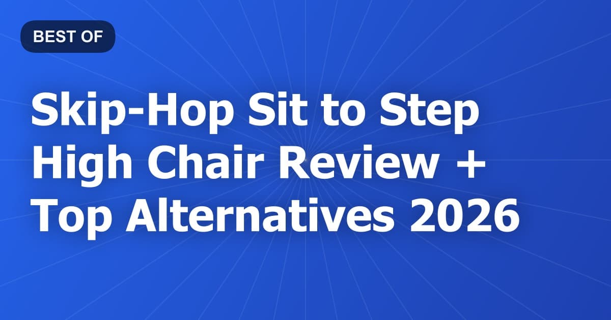 Skip-Hop Sit to Step High Chair Review + Top Alternatives 2026