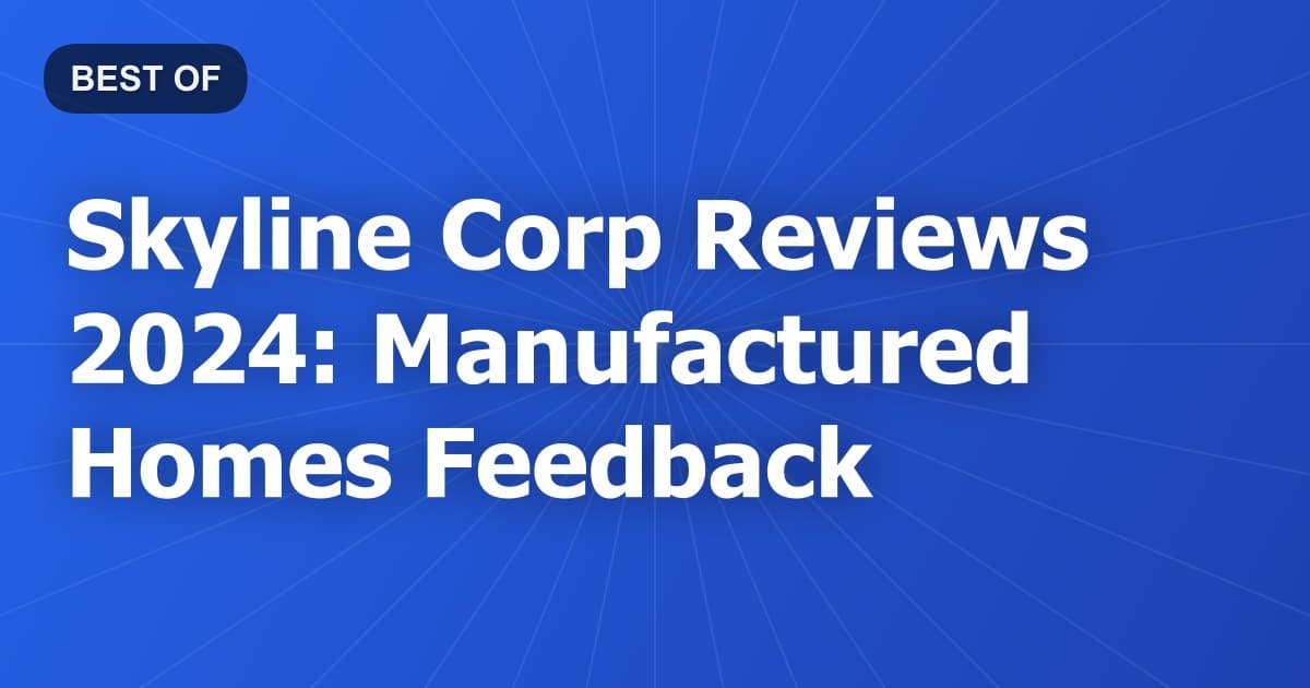 Skyline Corp Reviews 2024: Manufactured Homes Feedback