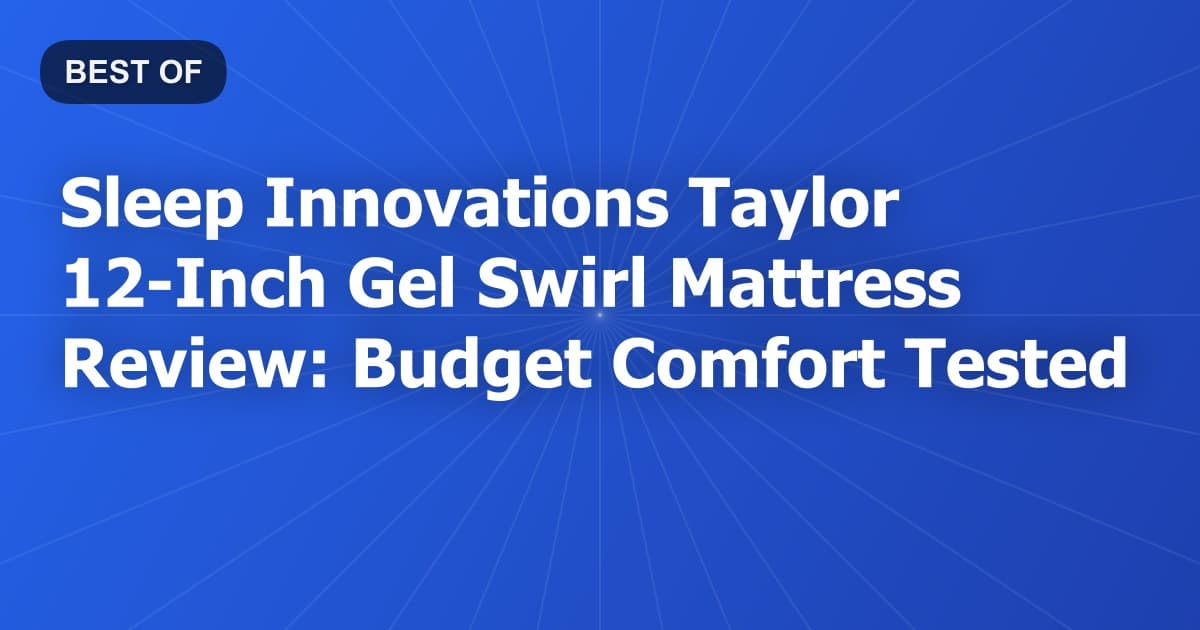 Sleep Innovations Taylor 12-Inch Gel Swirl Mattress Review: Budget Comfort Tested