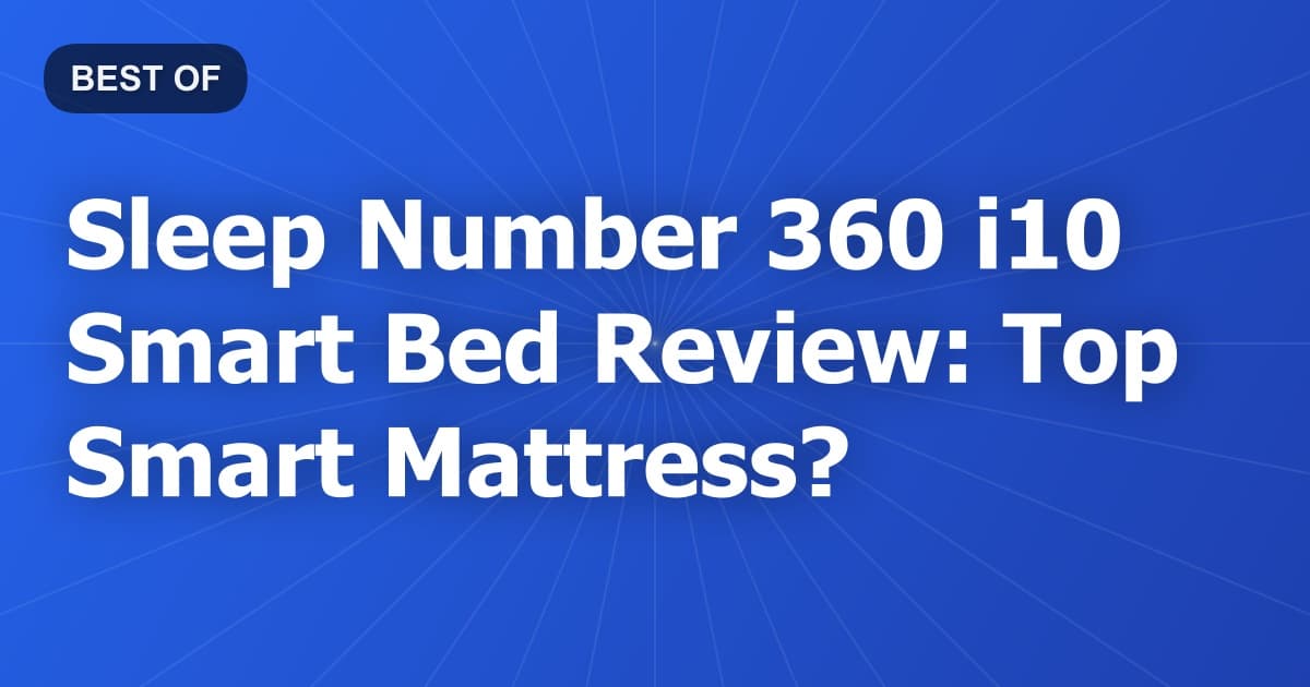 Sleep Number 360 i10 Smart Bed Review: Top Smart Mattress?