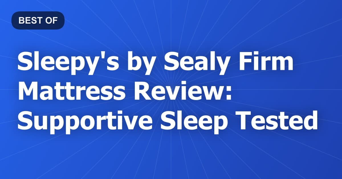 Sleepy's by Sealy Firm Mattress Review: Supportive Sleep Tested