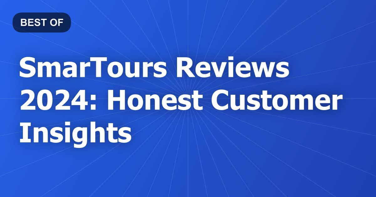 SmarTours Reviews 2024: Honest Customer Insights