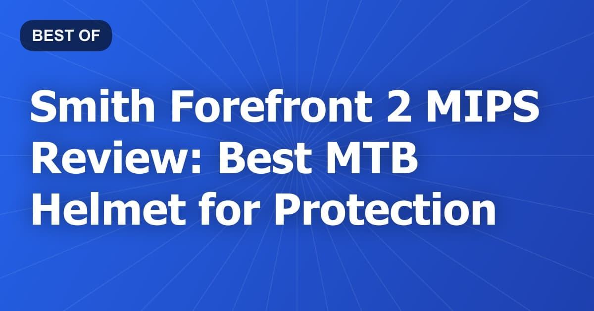 Smith Forefront 2 MIPS Review: Best MTB Helmet for Protection