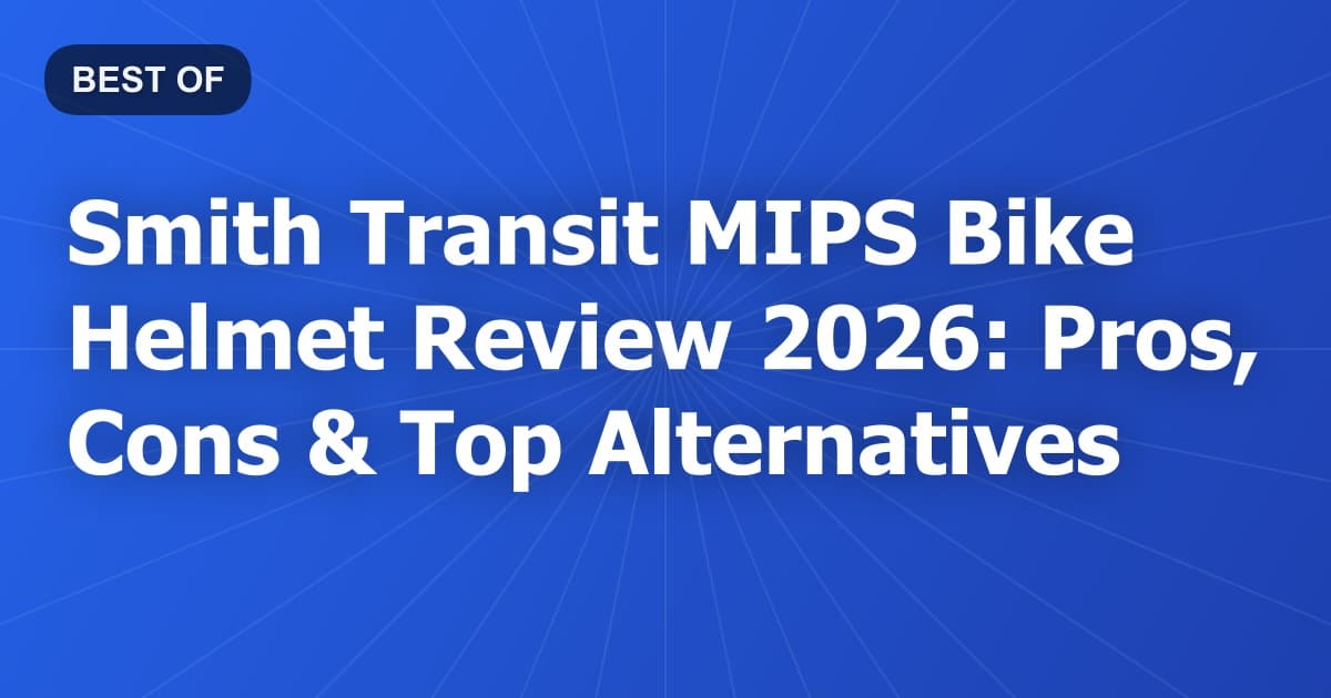 Smith Transit MIPS Bike Helmet Review 2026: Pros, Cons & Top Alternatives