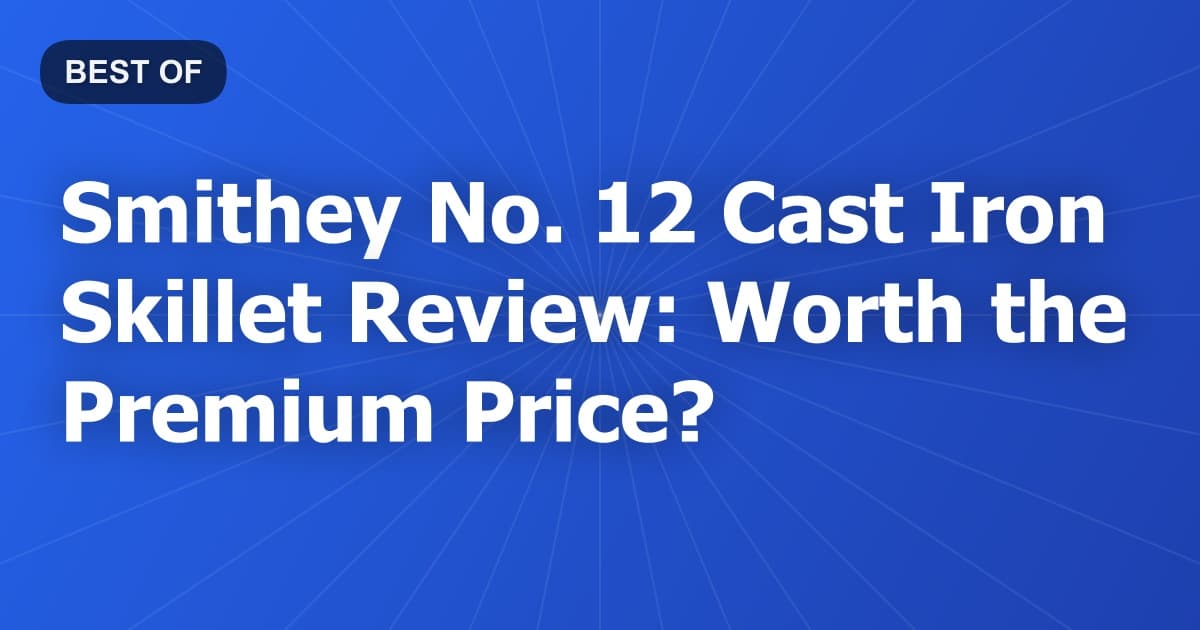 Smithey No. 12 Cast Iron Skillet Review: Worth the Premium Price?