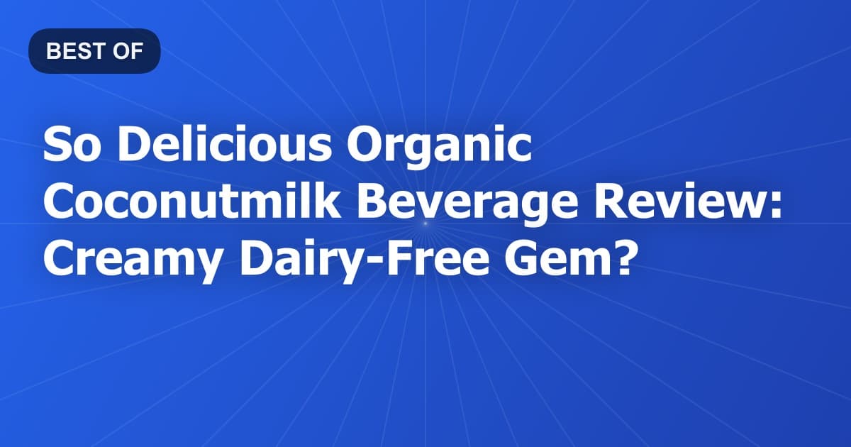 So Delicious Organic Coconutmilk Beverage Review: Creamy Dairy-Free Gem?