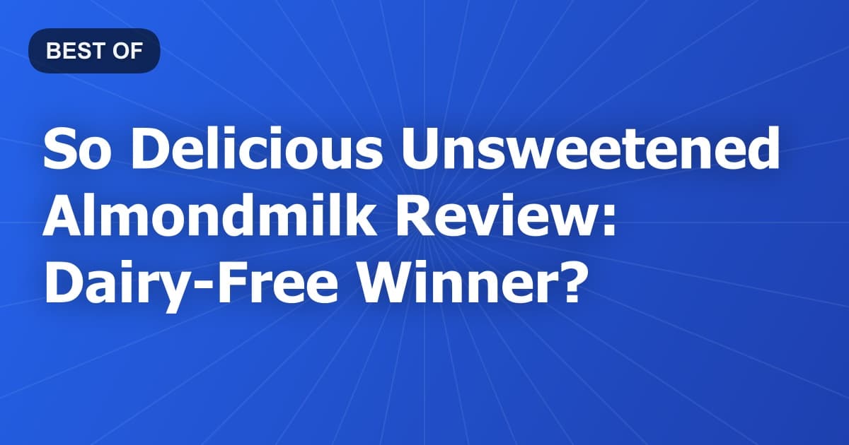 So Delicious Unsweetened Almondmilk Review: Dairy-Free Winner?