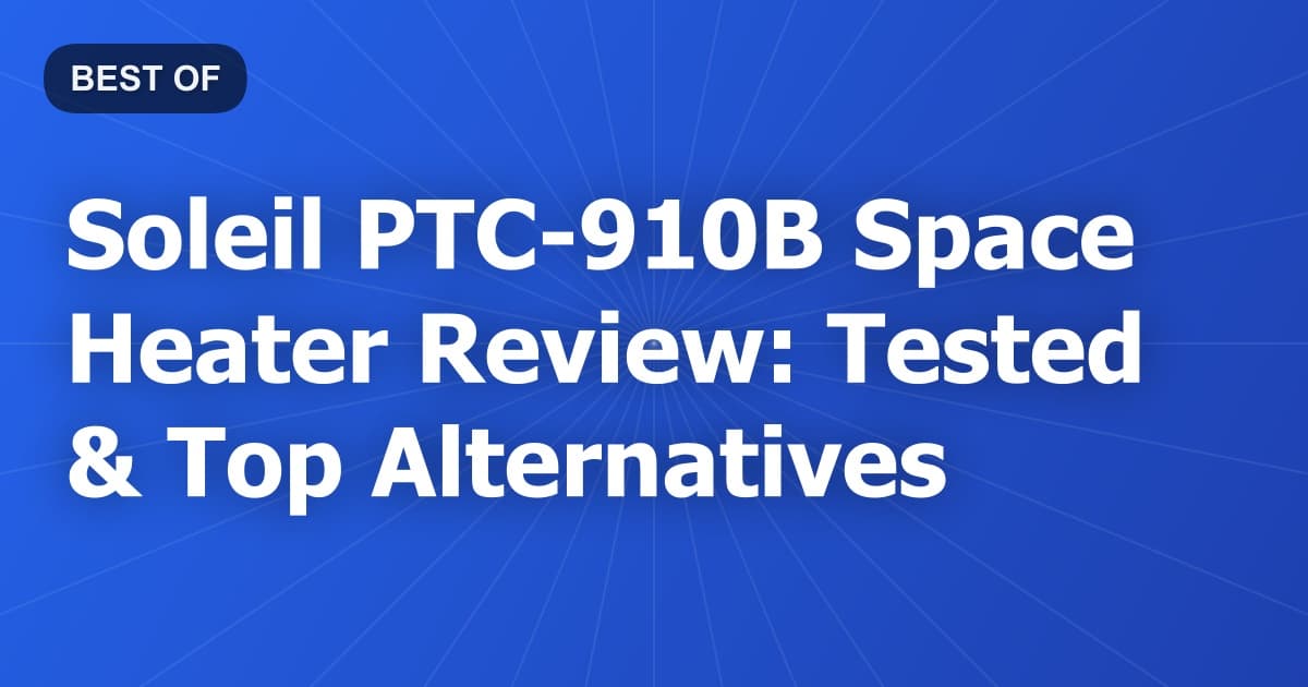 Soleil PTC-910B Space Heater Review: Tested & Top Alternatives
