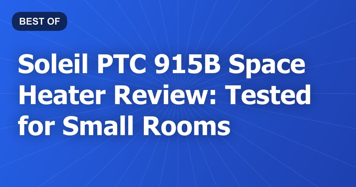 Soleil PTC 915B Space Heater Review: Tested for Small Rooms
