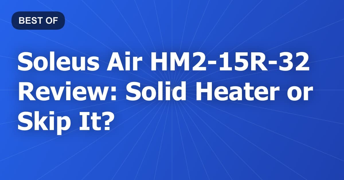 Soleus Air HM2-15R-32 Review: Solid Heater or Skip It?