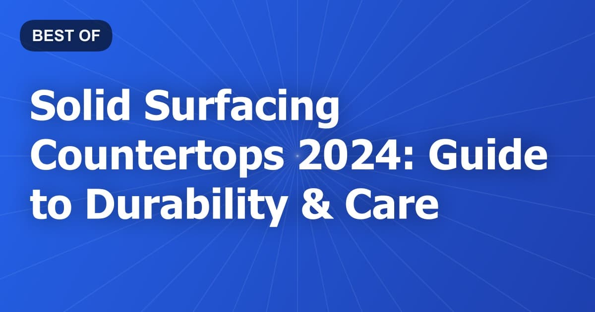 Solid Surfacing Countertops 2024: Guide to Durability & Care