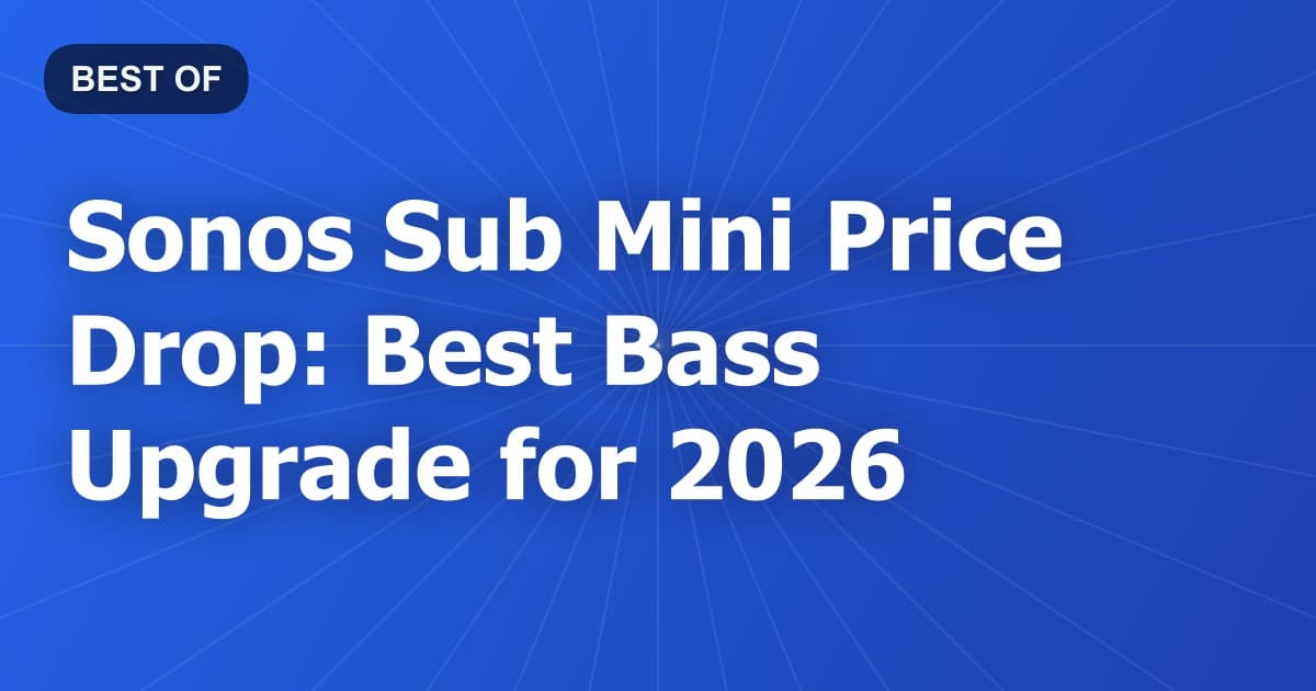 Sonos Sub Mini Price Drop: Best Bass Upgrade for 2026