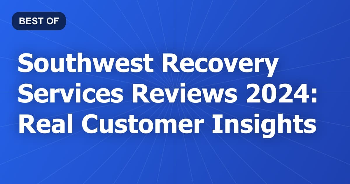 Southwest Recovery Services Reviews 2024: Real Customer Insights