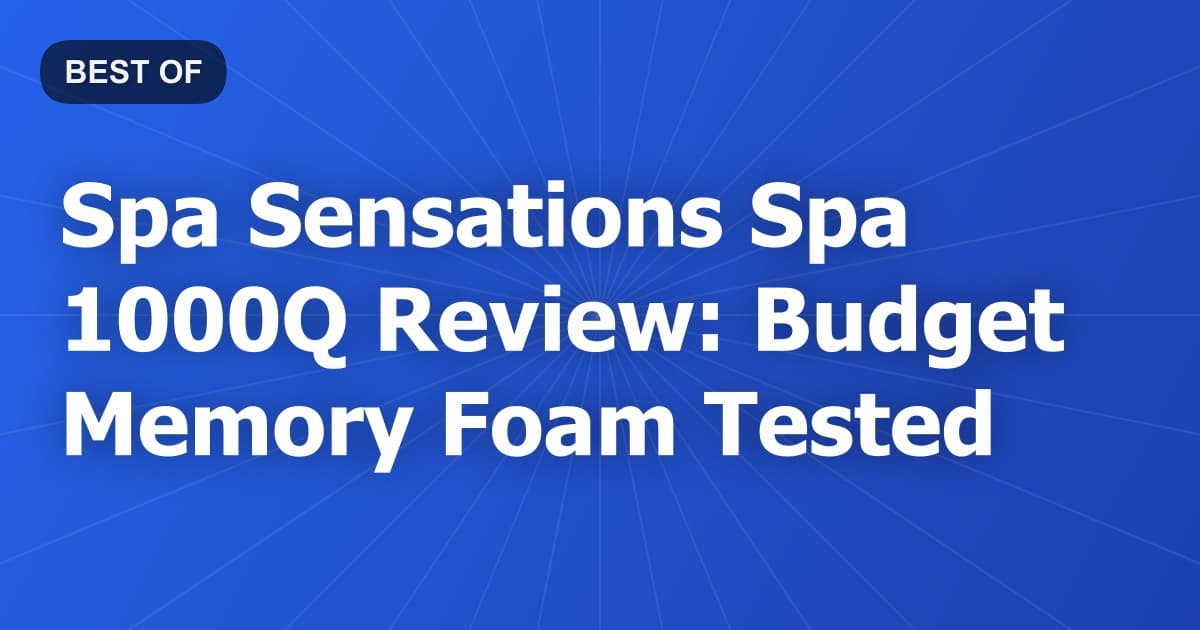 Spa Sensations Spa 1000Q Review: Budget Memory Foam Tested