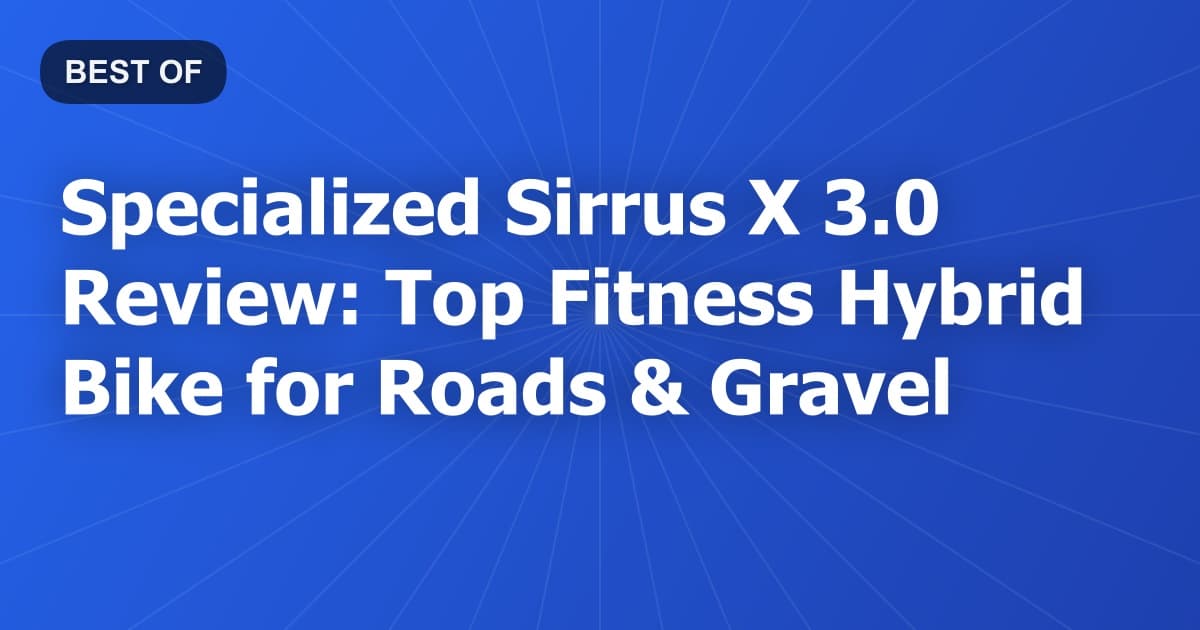Specialized Sirrus X 3.0 Review: Top Fitness Hybrid Bike for Roads & Gravel