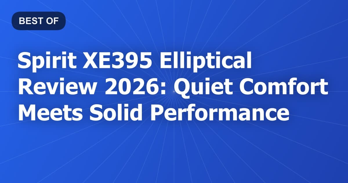 Spirit XE395 Elliptical Review 2026: Quiet Comfort Meets Solid Performance