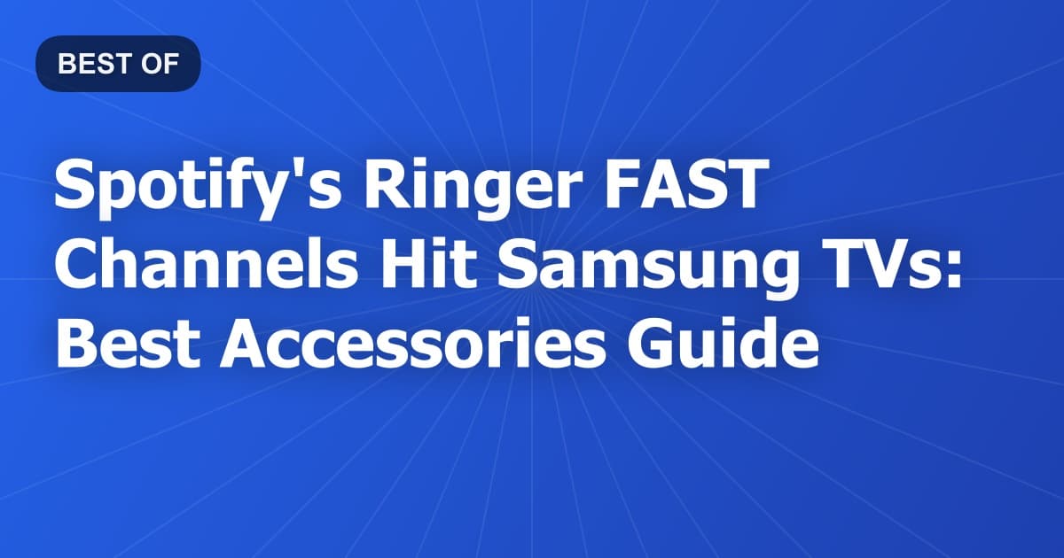 Spotify's Ringer FAST Channels Hit Samsung TVs: Best Accessories Guide