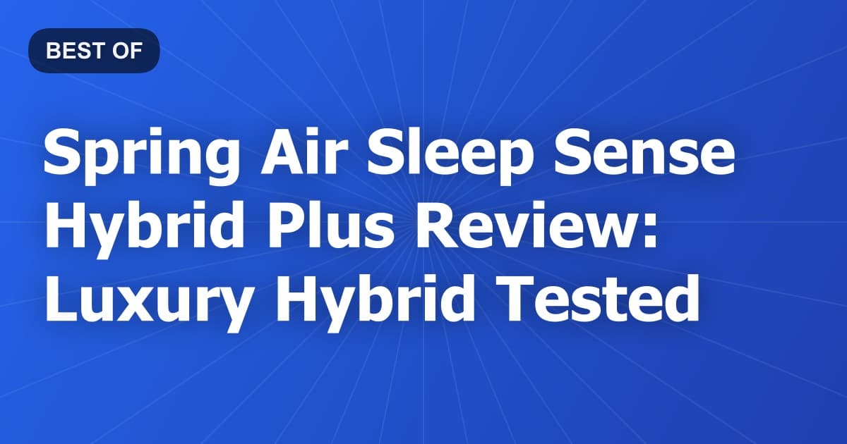 Spring Air Sleep Sense Hybrid Plus Review: Luxury Hybrid Tested