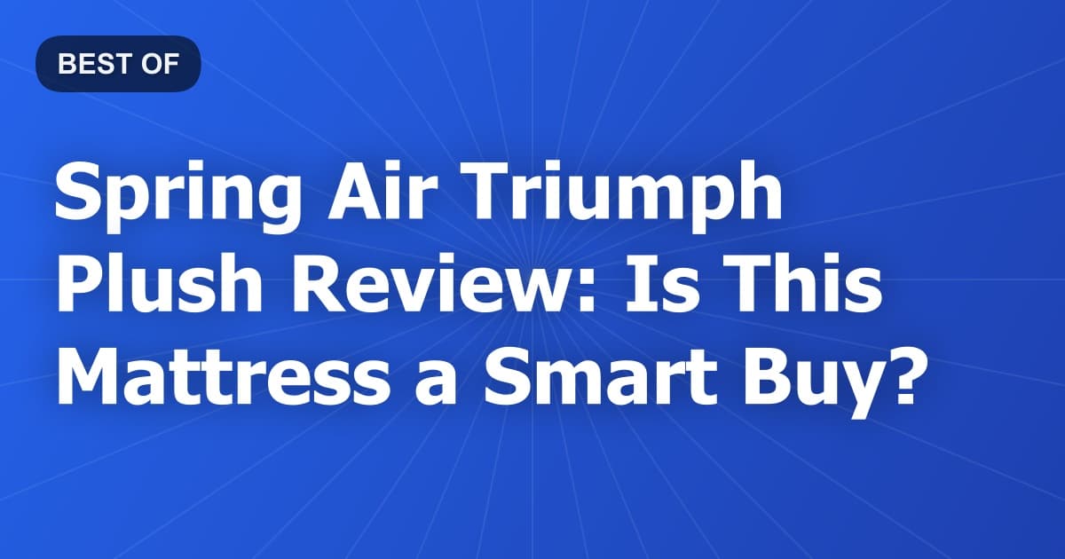 Spring Air Triumph Plush Review: Is This Mattress a Smart Buy?