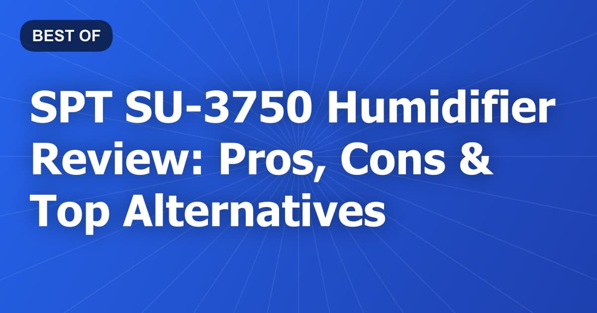 SPT SU-3750 Humidifier Review: Pros, Cons & Top Alternatives