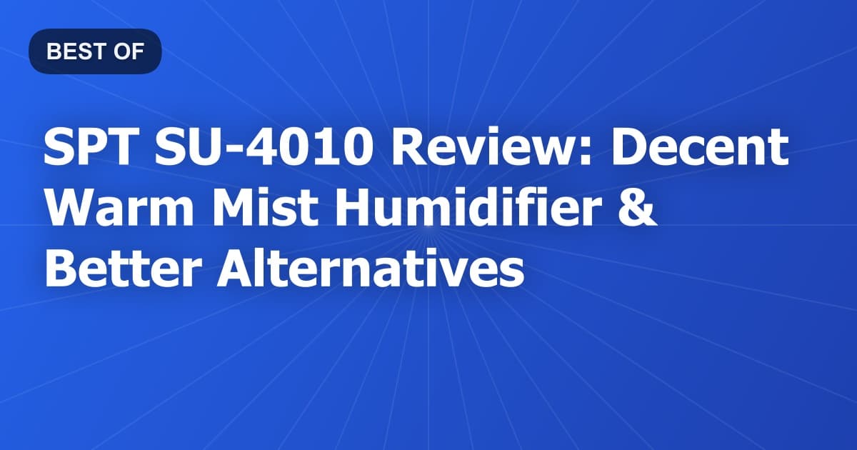 SPT SU-4010 Review: Decent Warm Mist Humidifier & Better Alternatives