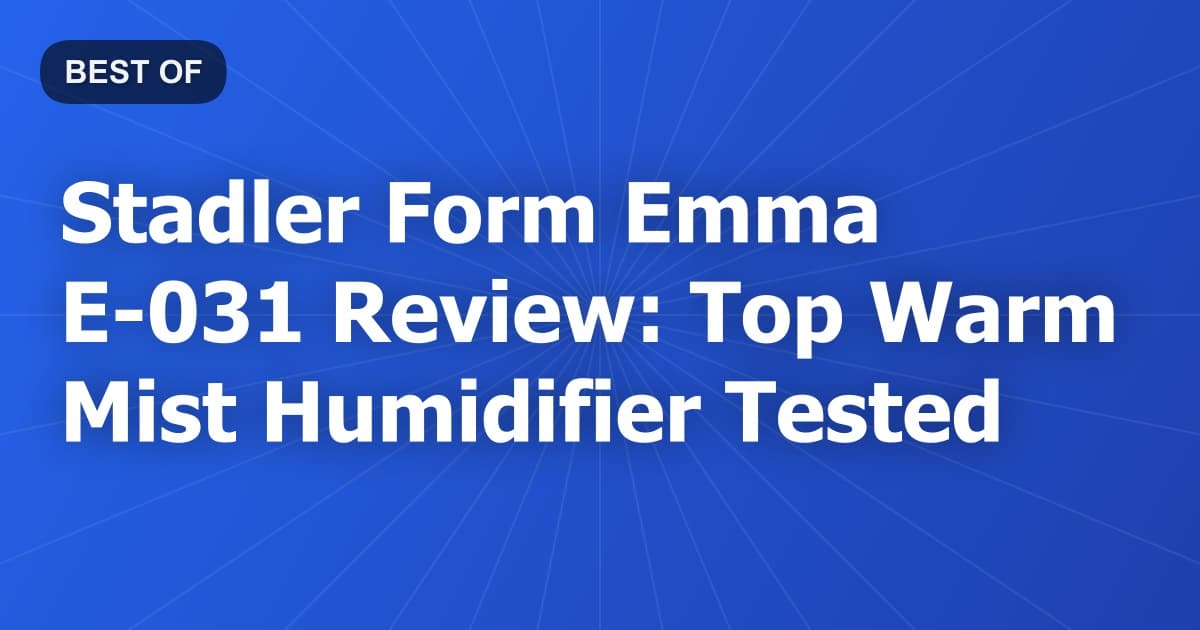 Stadler Form Emma E-031 Review: Top Warm Mist Humidifier Tested