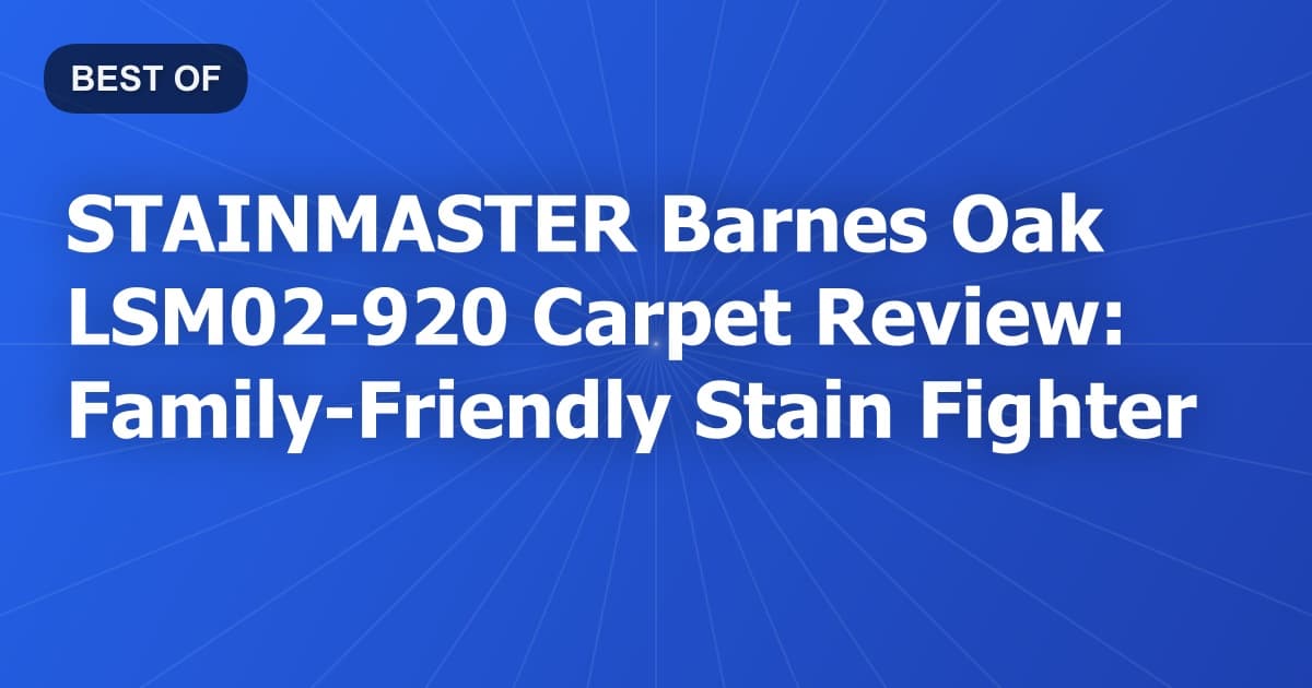 STAINMASTER Barnes Oak LSM02-920 Carpet Review: Family-Friendly Stain Fighter