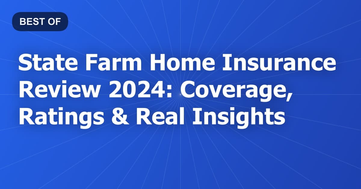 State Farm Home Insurance Review 2024: Coverage, Ratings & Real Insights