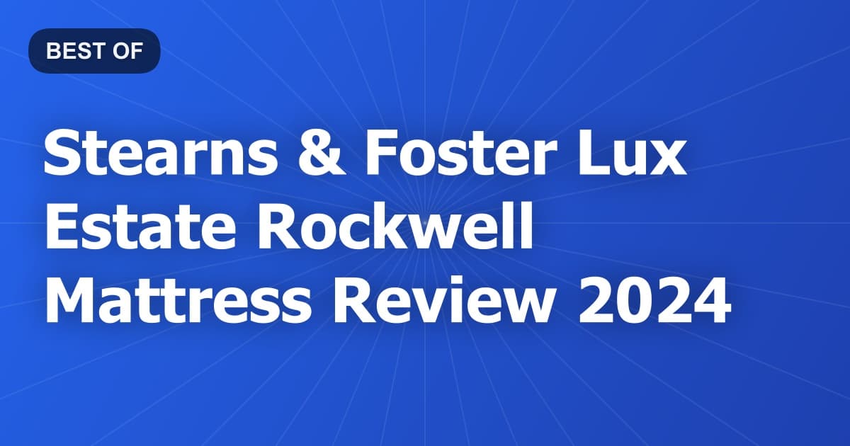 Stearns & Foster Lux Estate Rockwell Mattress Review 2024