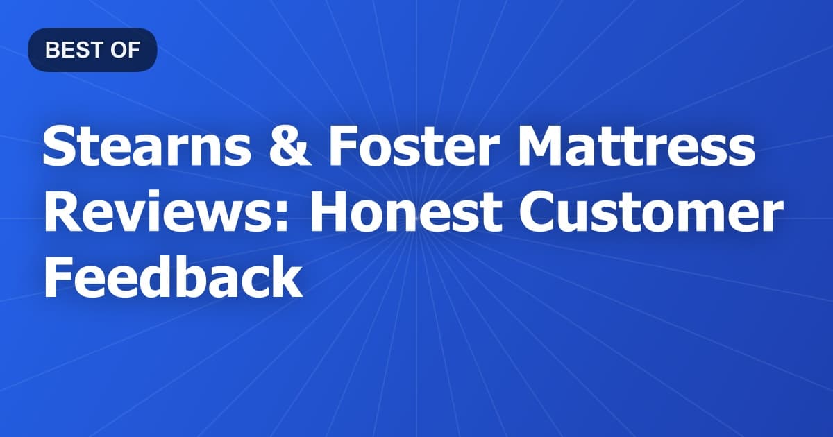 Stearns & Foster Mattress Reviews: Honest Customer Feedback
