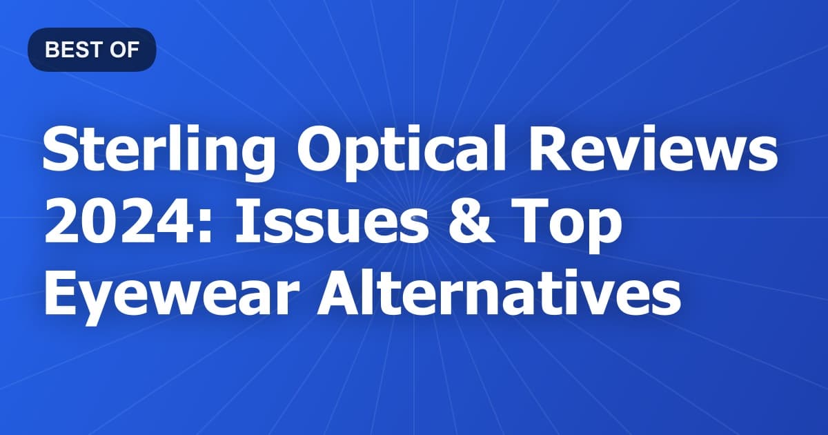 Sterling Optical Reviews 2024: Issues & Top Eyewear Alternatives