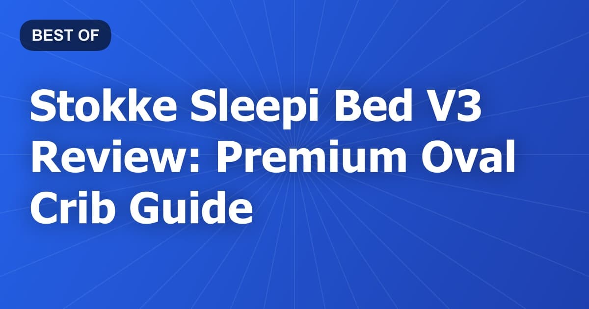 Stokke Sleepi Bed V3 Review: Premium Oval Crib Guide