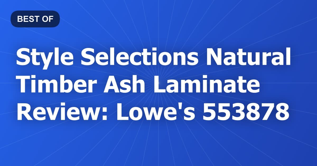 Style Selections Natural Timber Ash Laminate Review: Lowe's 553878