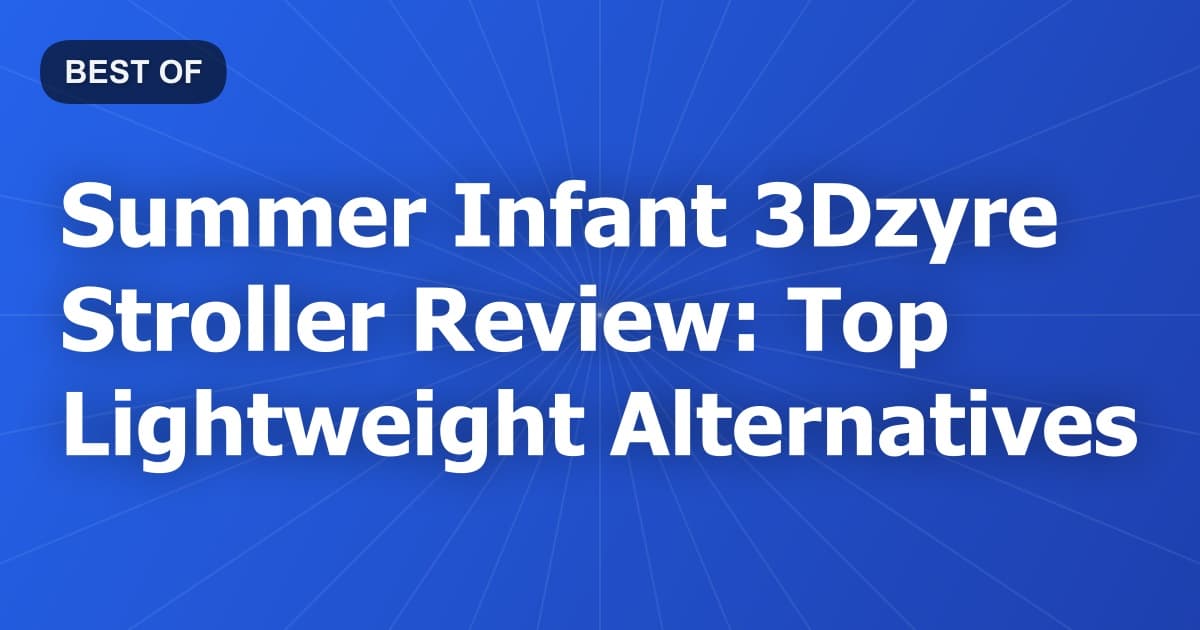 Summer Infant 3Dzyre Stroller Review: Top Lightweight Alternatives