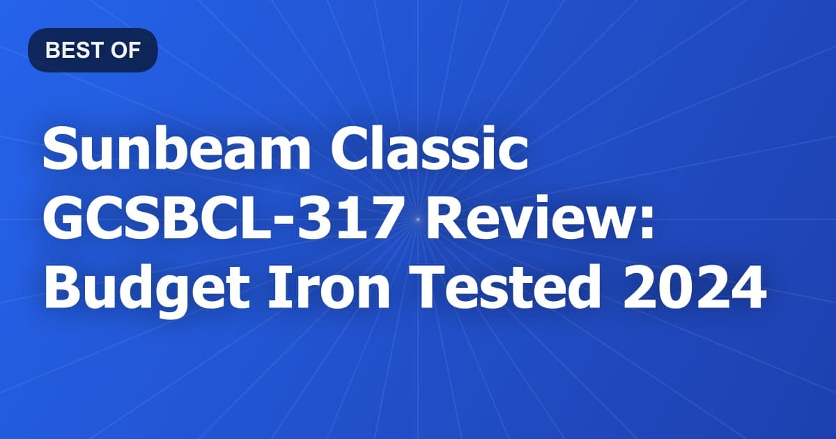Sunbeam Classic GCSBCL-317 Review: Budget Iron Tested 2024