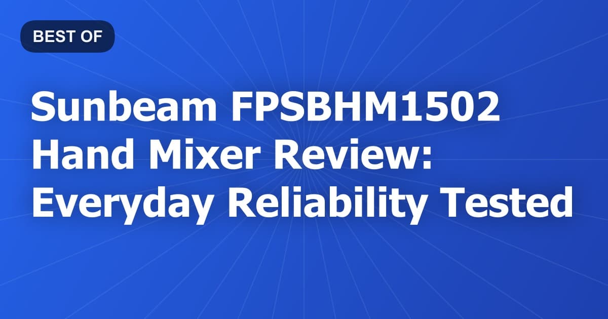 Sunbeam FPSBHM1502 Hand Mixer Review: Everyday Reliability Tested