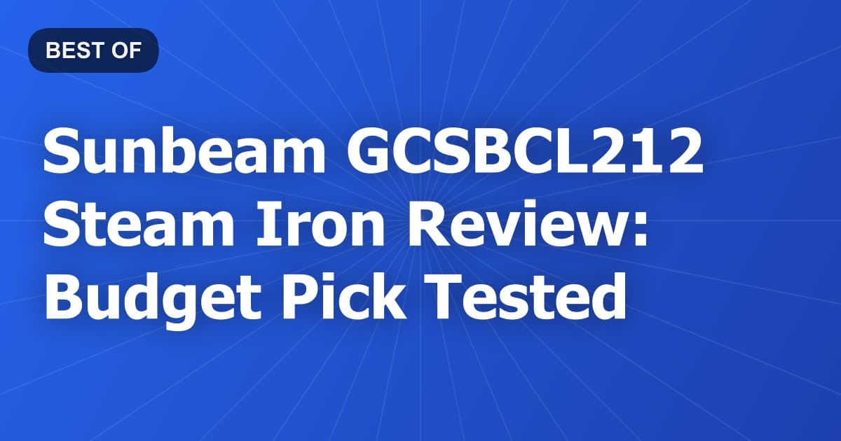 Sunbeam GCSBCL212 Steam Iron Review: Budget Pick Tested