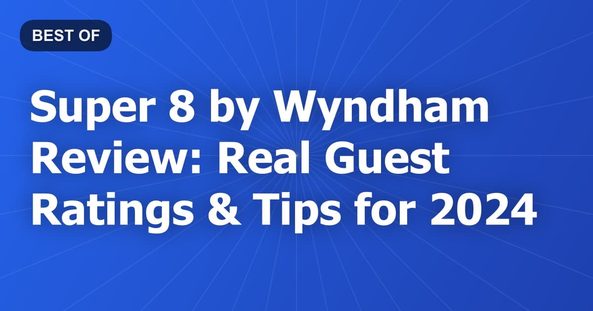Super 8 by Wyndham Review: Real Guest Ratings & Tips for 2024