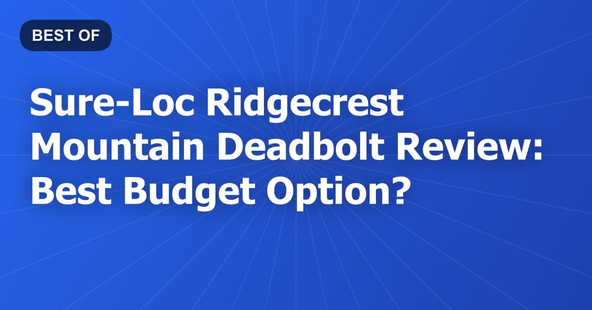 Sure-Loc Ridgecrest Mountain Deadbolt Review: Best Budget Option?