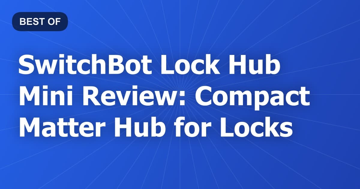 SwitchBot Lock Hub Mini Review: Compact Matter Hub for Locks