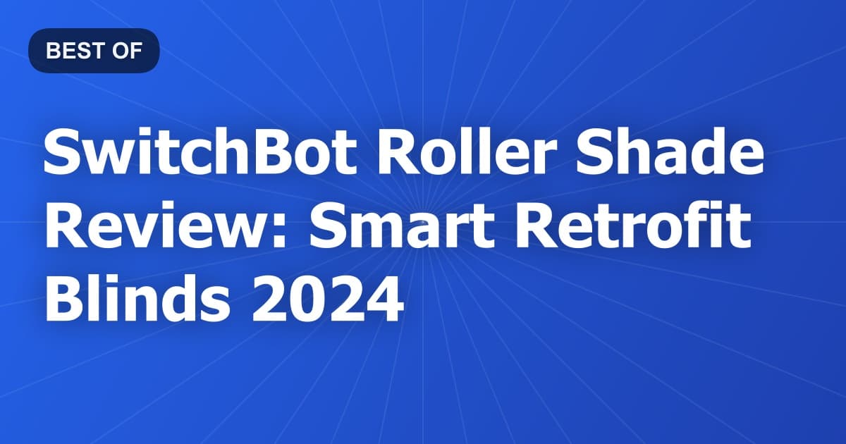 SwitchBot Roller Shade Review: Smart Retrofit Blinds 2024