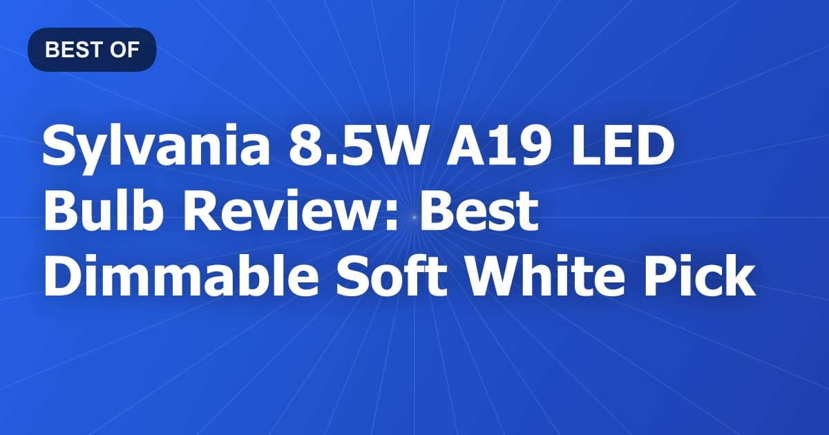 Sylvania 8.5W A19 LED Bulb Review: Best Dimmable Soft White Pick