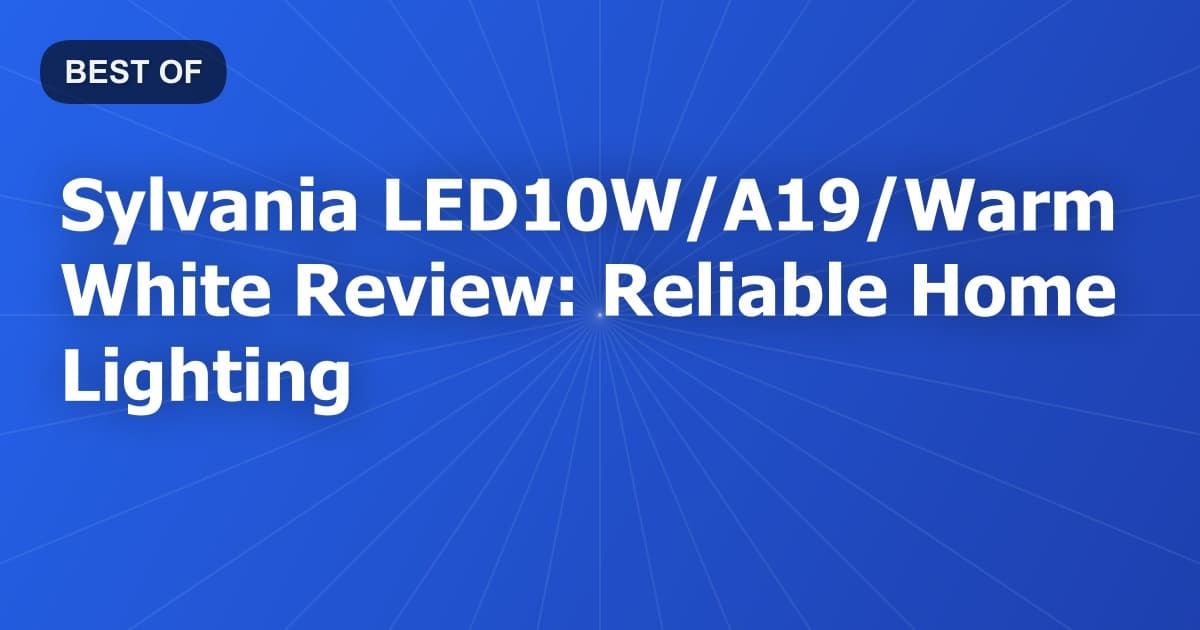 Sylvania LED10W/A19/Warm White Review: Reliable Home Lighting