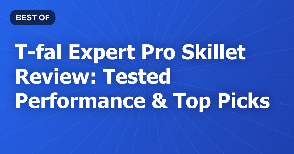 T-fal Expert Pro Skillet Review: Tested Performance & Top Picks