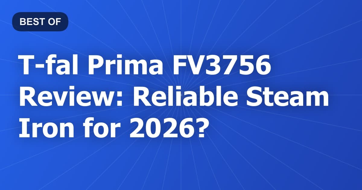 T-fal Prima FV3756 Review: Reliable Steam Iron for 2026?