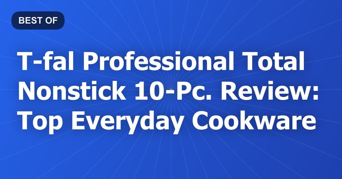 T-fal Professional Total Nonstick 10-Pc. Review: Top Everyday Cookware