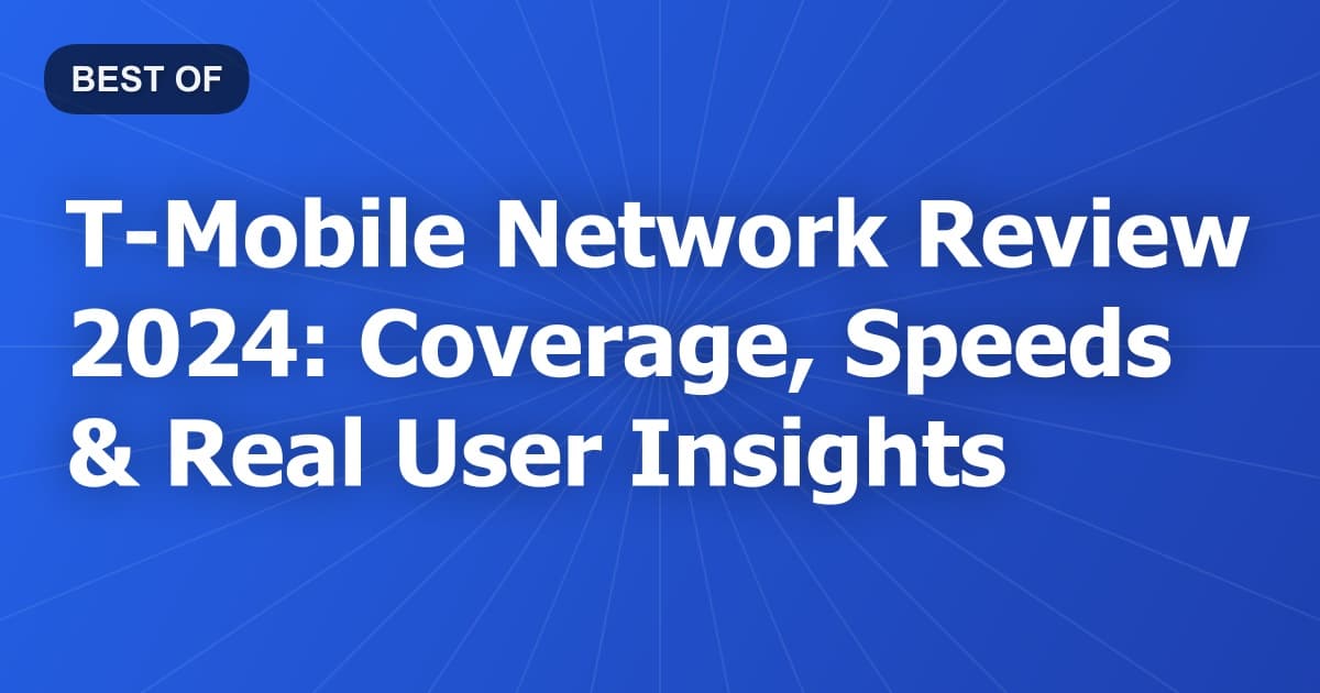 T-Mobile Network Review 2024: Coverage, Speeds & Real User Insights