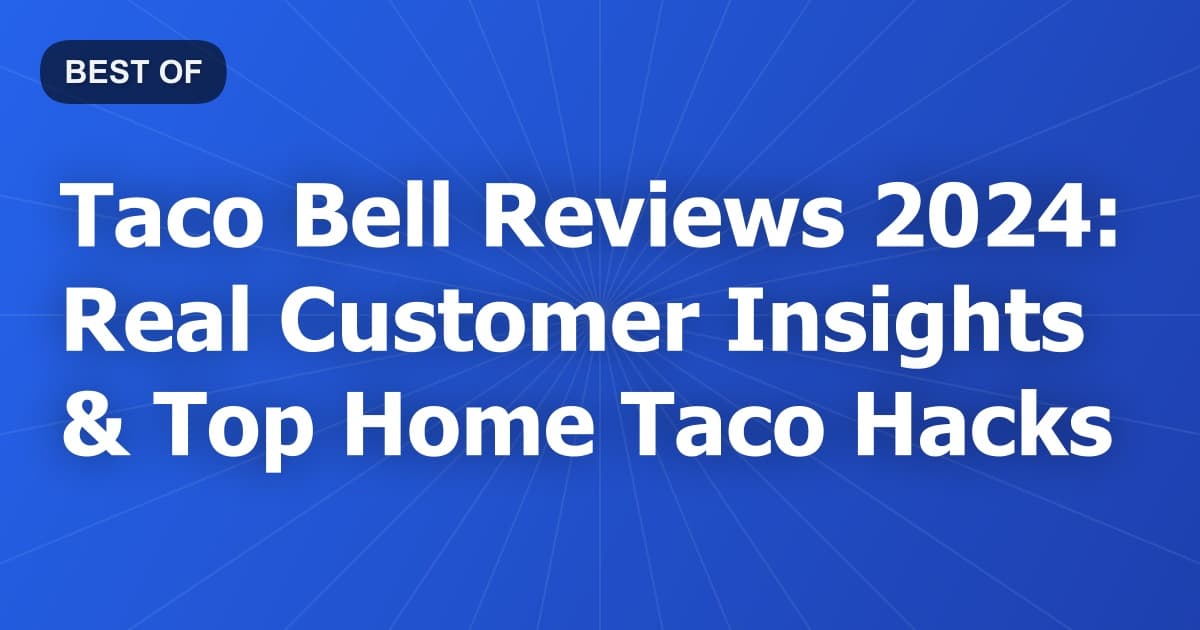 Taco Bell Reviews 2024: Real Customer Insights & Top Home Taco Hacks