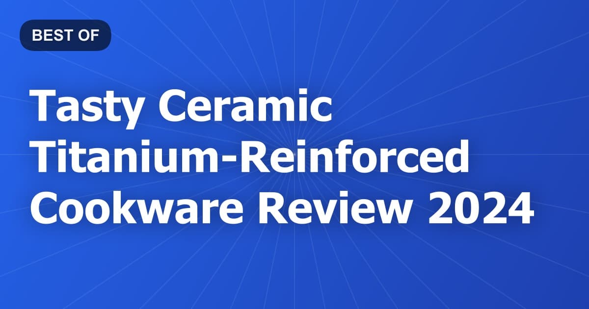 Tasty Ceramic Titanium-Reinforced Cookware Review 2024