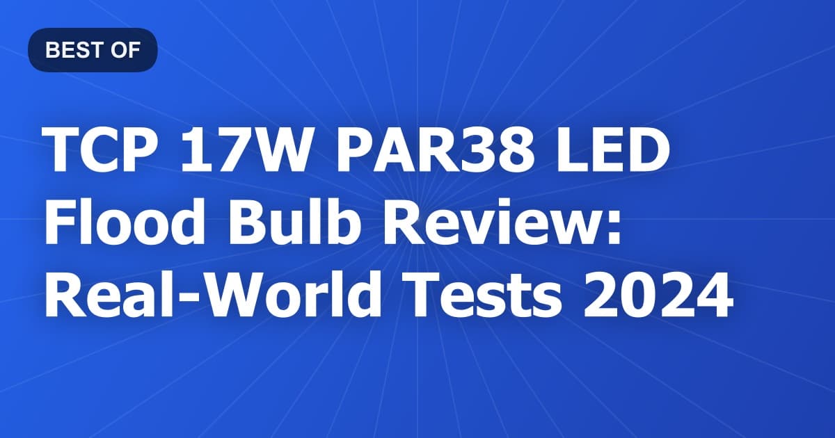 TCP 17W PAR38 LED Flood Bulb Review: Real-World Tests 2024